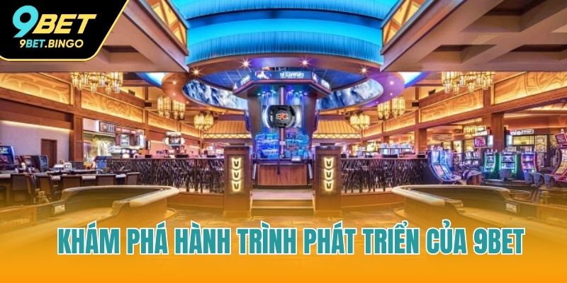 Tìm hiểu quá trình hình thành nhà cái 9Bet